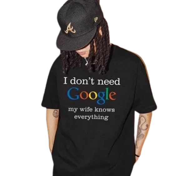 I Don't Need Google My Wifes Know Everything T-Shirt